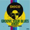 Amuzement Park - Groove Your Blues Away - Single